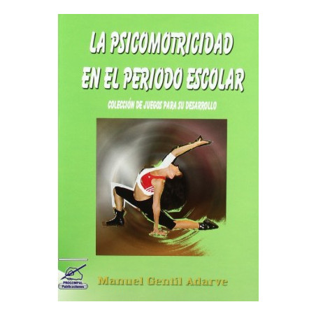 Psicomotricidad en el Periodo Escolar. Coleccion de Juegos para Su Desarrollo